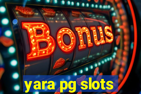 yara pg slots